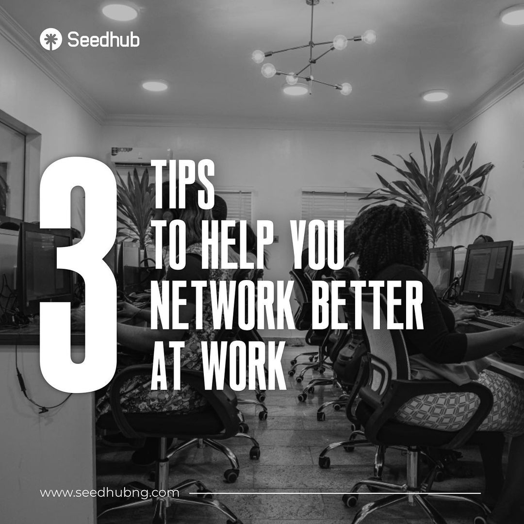 3 TIPS TO HELP YOU NETWORK BETTER AT WORK