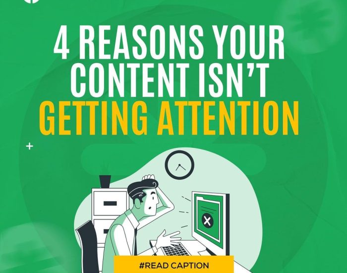 4 REASONS YOUR CONTENT ISN’T GETTING ATTENTION.